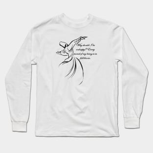 Why Should I Be Unhappy Dervish Contentment Quote Long Sleeve T-Shirt